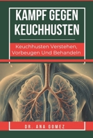 KAMPF GEGEN KEUCHHUSTEN: Keuchhusten Verstehen, Vorbeugen Und Behandeln (German Edition) B0DV3T9FRX Book Cover