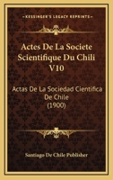 Actes De La Societe Scientifique Du Chili V10: Actas De La Sociedad Cientifica De Chile (1900) 1160769699 Book Cover