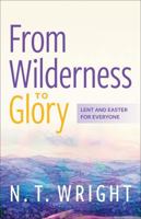 From Wilderness to Glory: Lent and Easter for Everyone 0664268862 Book Cover