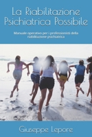 La Riabilitazione Psichiatrica Possibile: Manuale operativo per i professionisti della riabilitazione psichiatrica (La riabilitazione psichiatrica e ... based recovery oriented) (Italian Edition) B0HGGPRKKR Book Cover