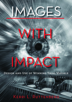 Images with Impact: Design and Use of Winning Trial Visuals 1634257413 Book Cover