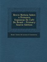 Breve Noticia Sobre a Primeira Exposicao De Café Do Brazil 1148940065 Book Cover