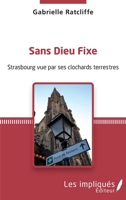 Sans dieu fixe: Strasbourg vue par ses clochards terrestres (French Edition) 2343165769 Book Cover