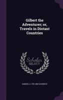Gilbert The Adventurer; Or, Travels In Distant Countries 9354364918 Book Cover