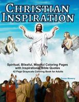 Christian Inspiration: Spiritual, Blissful, Mindful Coloring Pages: 42 Page Grayscale Coloring Book for Adults with Inspirational Bible Quotes 1973775689 Book Cover