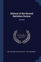 History of the Second Battalion Duryee: Zouaves, One Hundred and Sixty-Fifth Regt. New York Volunteer Infantry, Mustered in the United States Service at Camp Washington, Staten Island, N.Y. 129892653X Book Cover