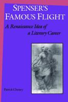 Spenser's Famous Flight: A Renaissance Idea of a Literary Career 1487598181 Book Cover