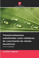 Tiosemicarbazonas substituídas como inibidores do crescimento de células leucémicas (Portuguese Edition) 6209772080 Book Cover