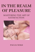 In the realm of pleasure: Mastering the art of satisfaction B0CRT66YHH Book Cover