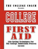 College First Aid: Life-Saving Techniques For The College Admissions Process 0982884036 Book Cover