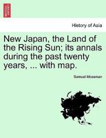 New Japan, the Land of the Rising Sun: Its Annals During the Past Twenty Years, Recording the Remarkable Progress of the Japanese in Western Civilization 1018380884 Book Cover