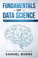 Fundamentals of Data Science: Take the first Step to Become a Data Scientist (Step-by-Step Tutorial For Beginners) 1693798921 Book Cover