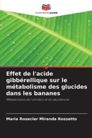 Effet de l'acide gibbérellique sur le métabolisme des glucides dans les bananes (French Edition) 620859085X Book Cover