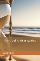 The Art of Faith in Waiting B0DXD3NC5D Book Cover