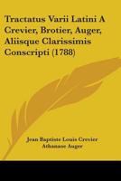 Tractatus Varii Latini A Crevier, Brotier, Auger, Aliisque Clarissimis Conscripti (1788) 1104510863 Book Cover