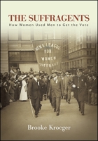 The Suffragents: How Women Used Men to Get the Vote 1438466307 Book Cover