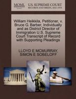 William Heikkila, Petitioner, v. Bruce G. Barber, Individually and as District Director of Immigration U.S. Supreme Court Transcript of Record with Supporting Pleadings 1270409441 Book Cover