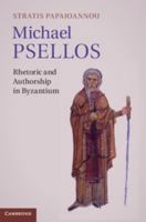 Michael Psellos: Rhetoric and Authorship in Byzantium 1107026229 Book Cover