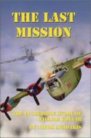 The Last Mission: The Incredible Story of William Kollar 0972811818 Book Cover