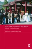 Building Temples in China: Memories, Tourism and Identities 0415642248 Book Cover