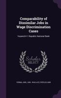 Comparability of dissimilar jobs in wage discrimination cases: Vuyanich V. Republic National Bank 1341538834 Book Cover