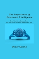 The Importance of Emotional Intelligence: Boost Your E.I. to Improve Your Self-Awareness, Success & Happiness in Life 1806210320 Book Cover