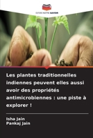 Les plantes traditionnelles indiennes peuvent elles aussi avoir des propriétés antimicrobiennes: une piste à explorer ! (French Edition) 6630116615 Book Cover