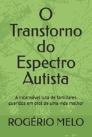 O Transtorno do Espectro Autista: A incansável luta de familiares queridos em prol de uma vida melhor B08C9CPS6K Book Cover