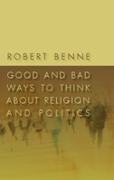 Good and Bad Ways to Think About Religion and Politics 0802863647 Book Cover