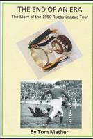 The End of an Era: The Story of the 1950 Rugby League Tour 1793823081 Book Cover