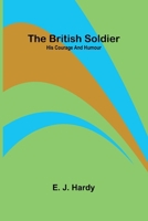 The British Soldier: His Courage And Humour 9368399859 Book Cover
