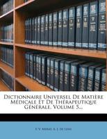 Dictionnaire Universel de Mati�re M�dicale, Et de Th�rapeutique G�n�rale, Vol. 5: Contenant l'Indication, La Description Et l'Emploi de Tous Les M�dicamens Connus Dans Les Diverses Parties Du Globe; O 1275164749 Book Cover