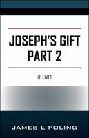 Joseph's Gift Part 2: He Lives 1478781041 Book Cover