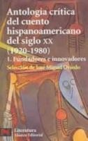 Antologia critica del cuento hispanoamericano del siglo XX. 1. Fundadores e innovadores (COLECCION LITERATURA HISPANOAMERICANA) 8420672777 Book Cover