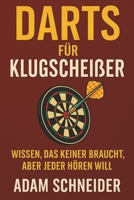 Darts für Klugscheißer: Wissen, das keiner braucht aber jeder hören will (German Edition) B0FFT3P8RG Book Cover