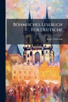 Böhmisches Lesebuch Für Deutsche: Insbesondere Für Schüler An Deutschen Mittelschulen... 1247147835 Book Cover