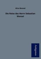 Die Reise des Herrn Sebastian Wenzel (German Edition) 3743747936 Book Cover