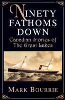 Ninety Fathoms Down: Canadian Stories of the Great Lakes 0888821824 Book Cover