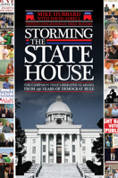 Storming the State House: The Campaign That Liberated Alabama from 136 Years of Democrat Rule 1588382834 Book Cover