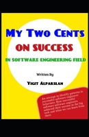 My Two Cents on Success in Software Engineering Field 1005909431 Book Cover