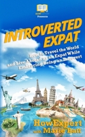 Introverted Expat: How to Travel the World and Live Abroad as an Expat While Embracing Being an Introvert 1975892747 Book Cover