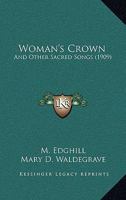 Woman's Crown, and Other Sacred Songs 1167176545 Book Cover