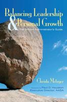 Balancing Leadership and Personal Growth: The School Administrator's Guide 1412927005 Book Cover
