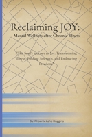 Reclaiming Joy: Mental Wellness After Chronic Illness: "The Soul's Journey to Joy: Transforming Illness, Finding Strength, and Embracing Freedom." B0DYJHKHNN Book Cover
