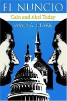 El Nuncio: Cain and Abel Today 1425923739 Book Cover