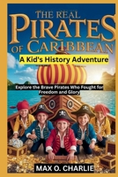 The Real Pirates of the Caribbean: A Kid's History Adventure B0FV2J93KM Book Cover