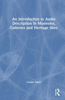 An Introduction to Audio Description in Museums, Galleries and Heritage Sites 1041092156 Book Cover