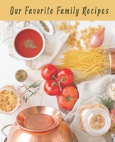 Our Favorite Family Recipes: A Collection of the Recipes We Love 1650616252 Book Cover