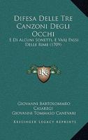 Difesa Delle Tre Canzoni Degli Occhi: E Di Alcuni Sonetti, E Varj Passi Delle Rime (1709) 1142658333 Book Cover
