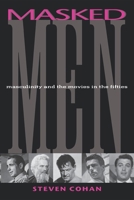 Masked Men: Masculinity and the Movies in the Fifties (Arts and Politics of the Everyday) 0253211271 Book Cover